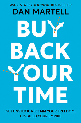 Buy Back Your Time: Get Unstuck, Reclaim Your Freedom, and Build Your Empire book cover by Dan Martell