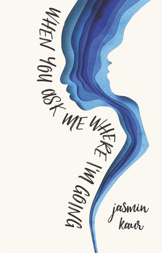 When You Ask Me Where I'm Going (When You Ask Me Where I’m Going #1) book cover by Jasmin Kaur