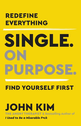 Single On Purpose: Redefine Everything. Find Yourself First. (On Purpose) book cover by John Kim