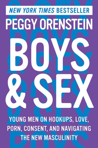 Boys & Sex: Young Men on Hookups, Love, Porn, Consent, and Navigating the New Masculinity book cover by Peggy Orenstein