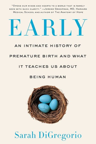 Early: An Intimate History of Premature Birth and What It Teaches Us About Being Human book cover by Sarah DiGregorio