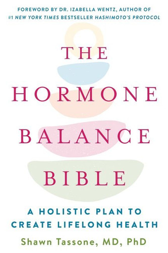 The Hormone Balance Bible: A Holistic Plan to Create Lifelong Health book cover by Shawn Tassone, M.D., PhD