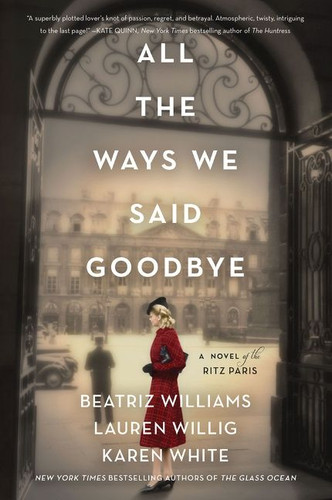 All the Ways We Said Goodbye: A Novel of the Ritz Paris book cover by Beatriz Williams, Lauren Willig, Karen White