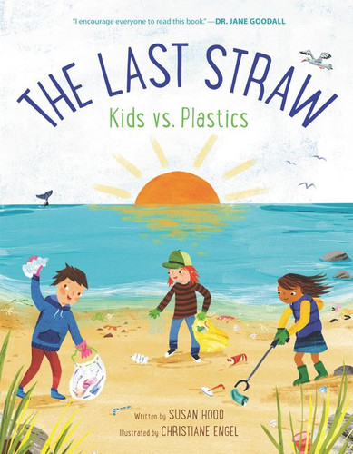 The Last Straw: Kids vs. Plastics book cover by Susan Hood