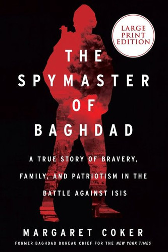 The Spymaster of Baghdad: A True Story of Bravery, Family, and Patriotism in the Battle Against ISIS book cover by Margaret Coker