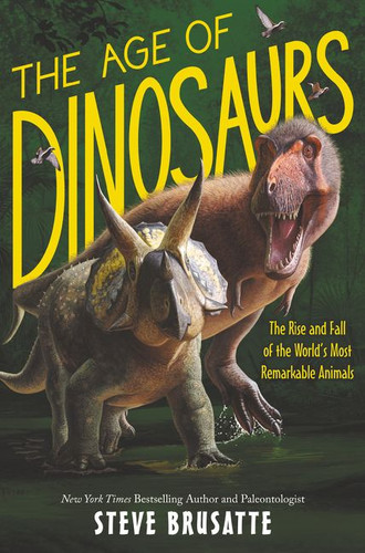 The Age of Dinosaurs: The Rise and Fall of the World’s Most Remarkable Animals book cover by Steve Brusatte