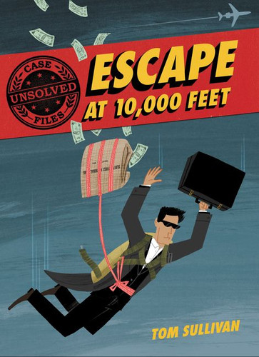 Unsolved Case Files: Escape at 10,000 Feet: D.B. Cooper and the Missing Money, A Graphic Novel (Unsolved Case Files #1) book cover by Tom Sullivan
