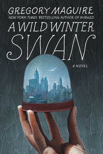 A Wild Winter Swan: A Novel book cover by Gregory Maguire