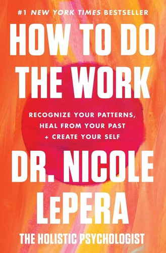How to Do the Work: Recognize Your Patterns, Heal from Your Past, and Create Your Self book cover by Dr. Nicole LePera