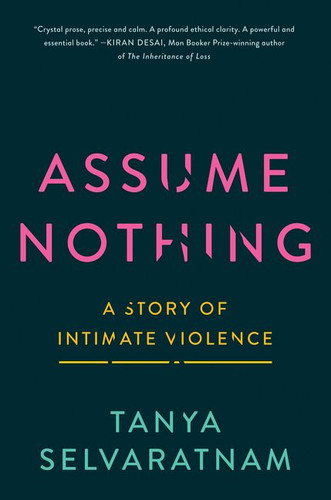 Assume Nothing: A Story of Intimate Violence book cover by Tanya Selvaratnam