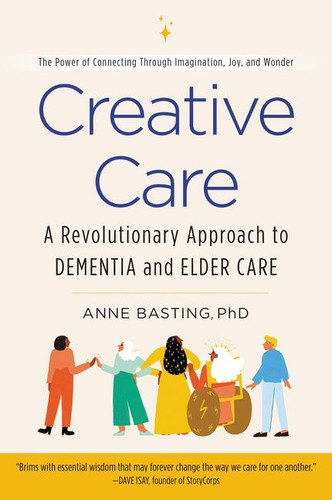 Creative Care: A Revolutionary Approach to Dementia and Elder Care book cover by Anne Basting