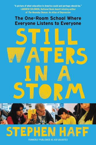 Still Waters in a Storm: The One-Room School Where Everyone Listens to Everyone book cover by Stephen Haff