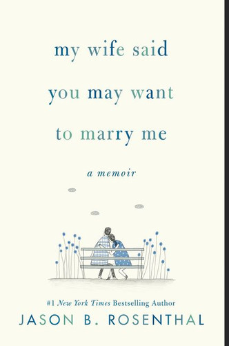 My Wife Said You May Want to Marry Me: A Memoir book cover by Jason B. Rosenthal