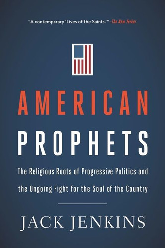 American Prophets: The Religious Roots of Progressive Politics and the Ongoing Fight for the Soul of the Country book cover by Jack Jenkins