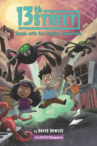 13th Street #5: Tussle with the Tooting Tarantulas (13th Street #5) book cover by David Bowles