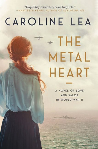 The Metal Heart: A Novel of Love and Valor in World War II book cover by Caroline Lea