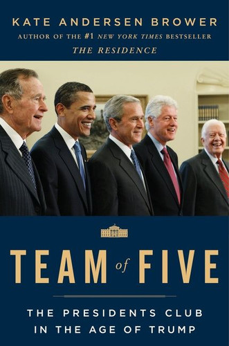 Team of Five: The Presidents Club in the Age of Trump book cover by Kate Andersen Brower