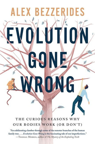 Evolution Gone Wrong: The Curious Reasons Why Our Bodies Work (Or Don’t) book cover by Alex Bezzerides