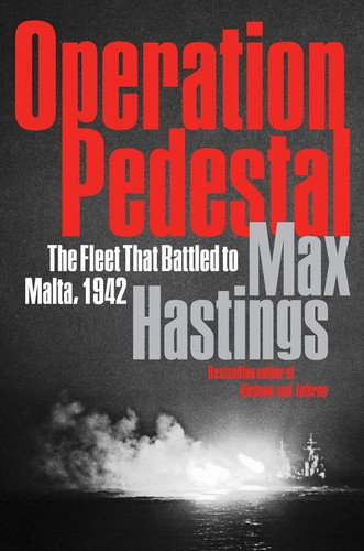 Operation Pedestal: The Fleet That Battled to Malta, 1942 book cover by Max Hastings