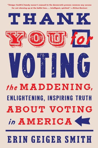 Thank You for Voting: The Maddening, Enlightening, Inspiring Truth About Voting in America book cover by Erin Geiger Smith