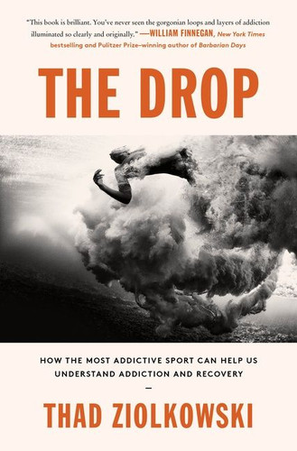 The Drop: How the Most Addictive Sport Can Help Us Understand Addiction and Recovery book cover by Thad Ziolkowski