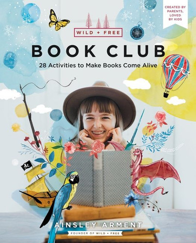 Wild and Free Book Club: 28 Activities to Make Books Come Alive (Wild and Free #10) book cover by Ainsley Arment