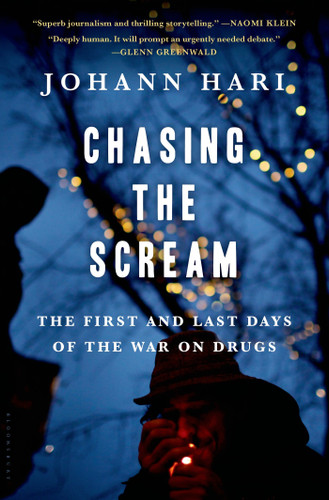 Chasing the Scream: The First and Last Days of the War on Drugs book cover by Johann Hari