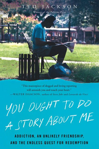 You Ought to Do a Story About Me: Addiction, an Unlikely Friendship, and the Endless Quest for Redemption book cover by Ted Jackson