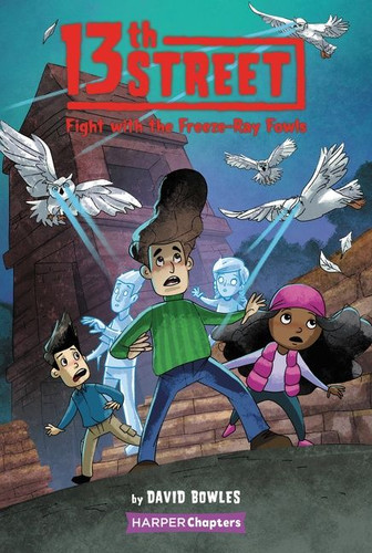 13th Street #6: Fight with the Freeze-Ray Fowls (13th Street #6) book cover by David Bowles