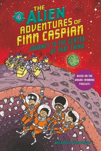 The Alien Adventures of Finn Caspian #4: Journey to the Center of That Thing (Alien Adventures of Finn Caspian #4) book cover by Jonathan Messinger