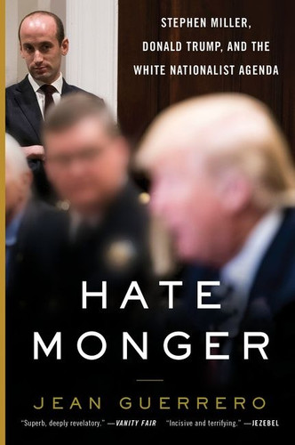 Hatemonger: Stephen Miller, Donald Trump, and the White Nationalist Agenda book cover by Jean Guerrero