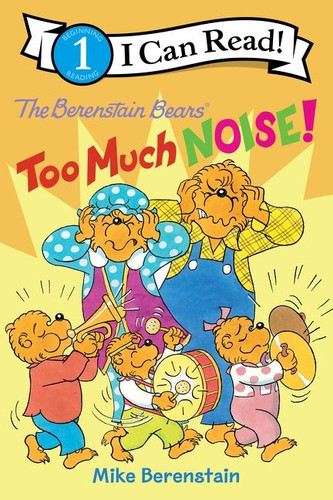 The Berenstain Bears: Too Much Noise! (I Can Read Level 1) book cover by Mike Berenstain