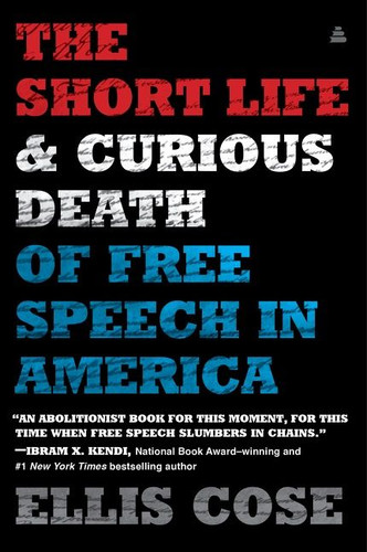 The Short Life and Curious Death of Free Speech in America book cover by Ellis Cose