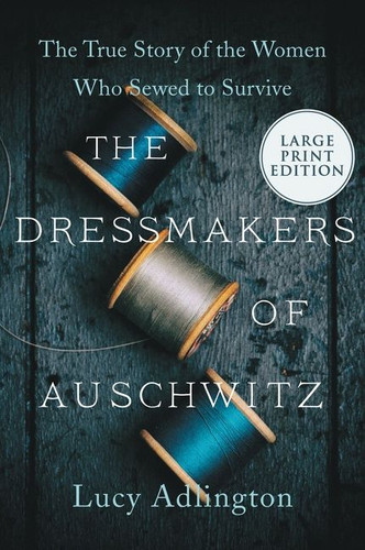 The Dressmakers of Auschwitz: The True Story of the Women Who Sewed to Survive book cover by Lucy Adlington