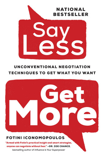 Say Less: Unconventional Negotiation Techniques to Get What You Want book cover by Fotini Iconomopoulos