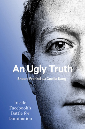 An Ugly Truth: Inside Facebook's Battle for Domination book cover by Sheera Frenkel, Cecilia Kang