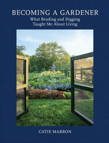 Becoming a Gardener: What Reading and Digging Taught Me About Living book cover by Catie Marron