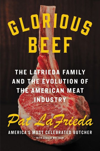 Glorious Beef: The LaFrieda Family and the Evolution of the American Meat Industry book cover by Pat LaFrieda, Cecilia Molinari