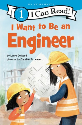 I Want to Be an Engineer: A My Community I Can Read (I Can Read Level 1) book cover by Laura Driscoll