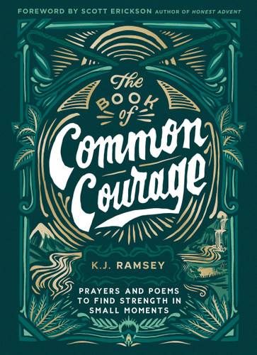 The Book of Common Courage: Prayers and Poems to Find Strength in Small Moments book cover by K.J.  Ramsey