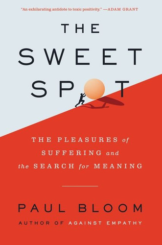 The Sweet Spot: The Pleasures of Suffering and the Search for Meaning book cover by Paul Bloom