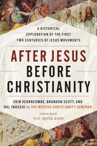 After Jesus Before Christianity: A Historical Exploration of the First Two Centuries of Jesus Movements book cover by Erin Vearncombe, Brandon Scott, Hal Taussig, The Westar Institute