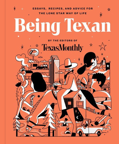 Being Texan: Essays, Recipes, and Advice for the Lone Star Way of Life book cover by Editors of Texas Monthly