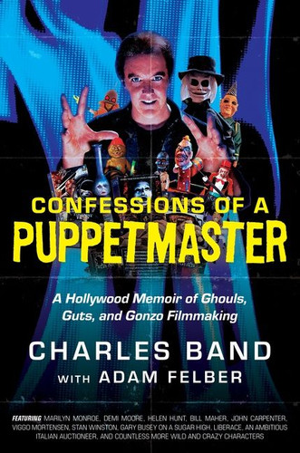 Confessions of a Puppetmaster: A Hollywood Memoir of Ghouls, Guts, and Gonzo Filmmaking book cover by Charles Band, Adam Felber