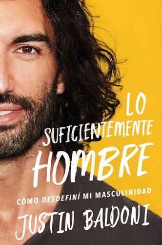 Man Enough \ Lo suficientemente hombre: Cómo desdefiní mi masculinidad book cover by Justin Baldoni