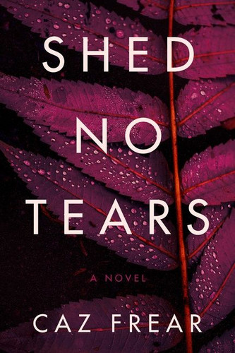 Shed No Tears: A Novel book cover by Caz Frear