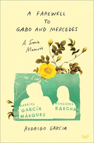 A Farewell to Gabo and Mercedes: A Son’s Memoir of Gabriel García Márquez and Mercedes Barcha book cover by Rodrigo Garcia