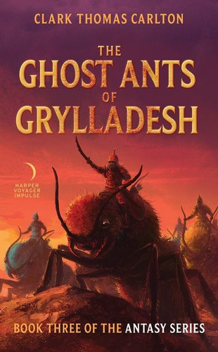 The Ghost Ants of Grylladesh: Book Three of the Antasy Series book cover by Clark Thomas Carlton