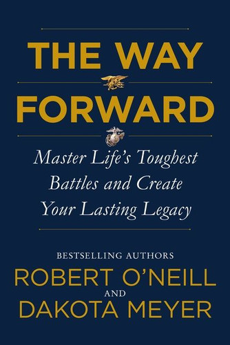 The Way Forward: Master Life's Toughest Battles and Create Your Lasting Legacy book cover by Robert O'Neill, Dakota Meyer