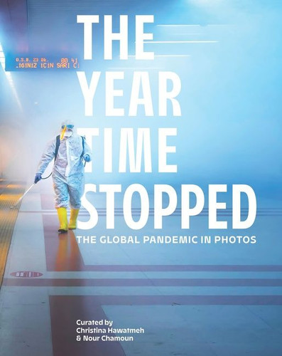 The Year Time Stopped: The Global Pandemic in Photos book cover by Christina Hawatmeh, Nour Chamoun